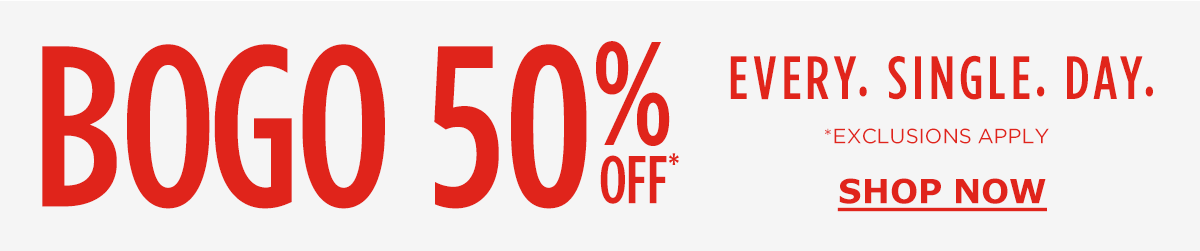 BOGO 50% OFF | Every. Single. Day. | SHOP NOW