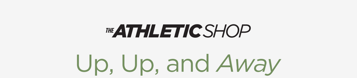 The Athletic Shop | Up, Up, and Away