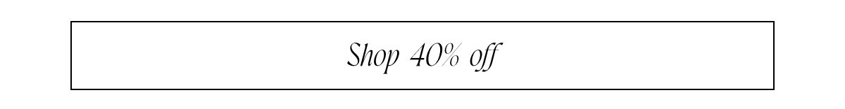 Shop 40% off