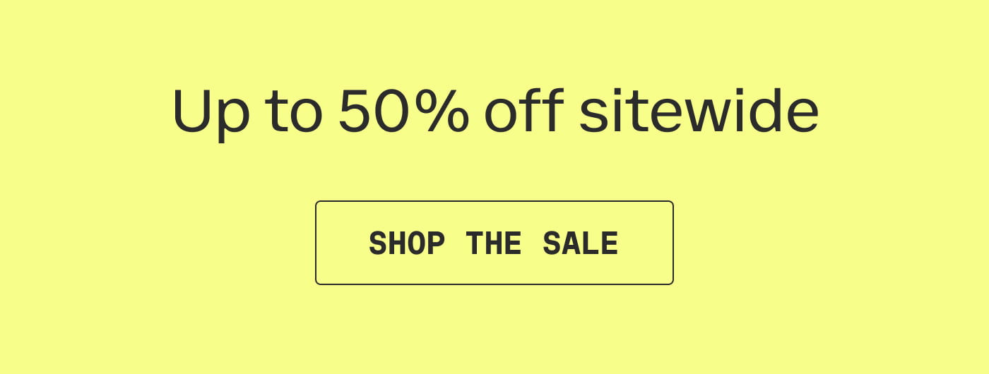 Up to 50% off sitewide | SHOP THE SALE