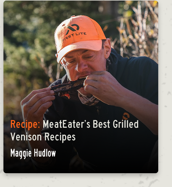 Recipe: MeatEater's Best Grilled Venison Recipes