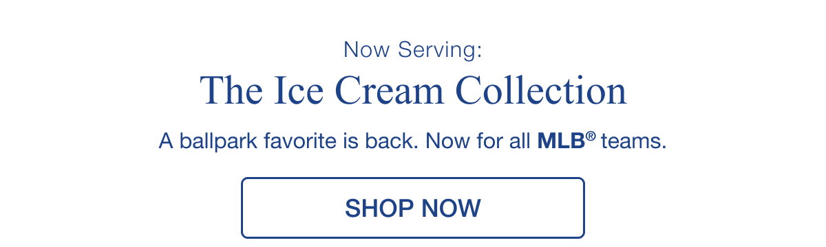 Now Serving: The Ice Cream Collection - A ballpark favorite is back. Now for all MLB® teams. SHOP NOW