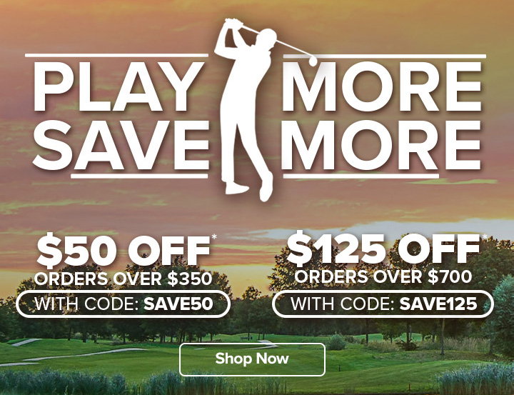 Play More, Save More | $50 Off Order $350+ with code: SAVE50 | $125 Off Orders $700+ with code: SAVE125