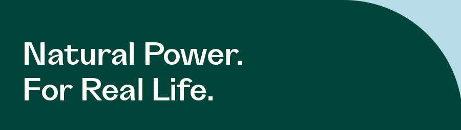 Natural Power. For Real Life. 