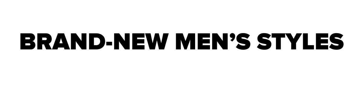 BRAND-NEW MEN’S STYLES