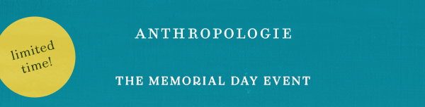 limited time! anthropologie, the memorial day event
