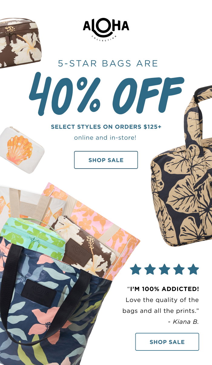 Summer Sale  5-Star Bags are 40% OFF  ⭐⭐⭐⭐⭐  “I’m 100% addicted! Love the quality of the bags and all the prints.” - Kiana B Get hooked on your new favorite bag with 40% select styles on orders $125+ online and in-store! SHOP SALE