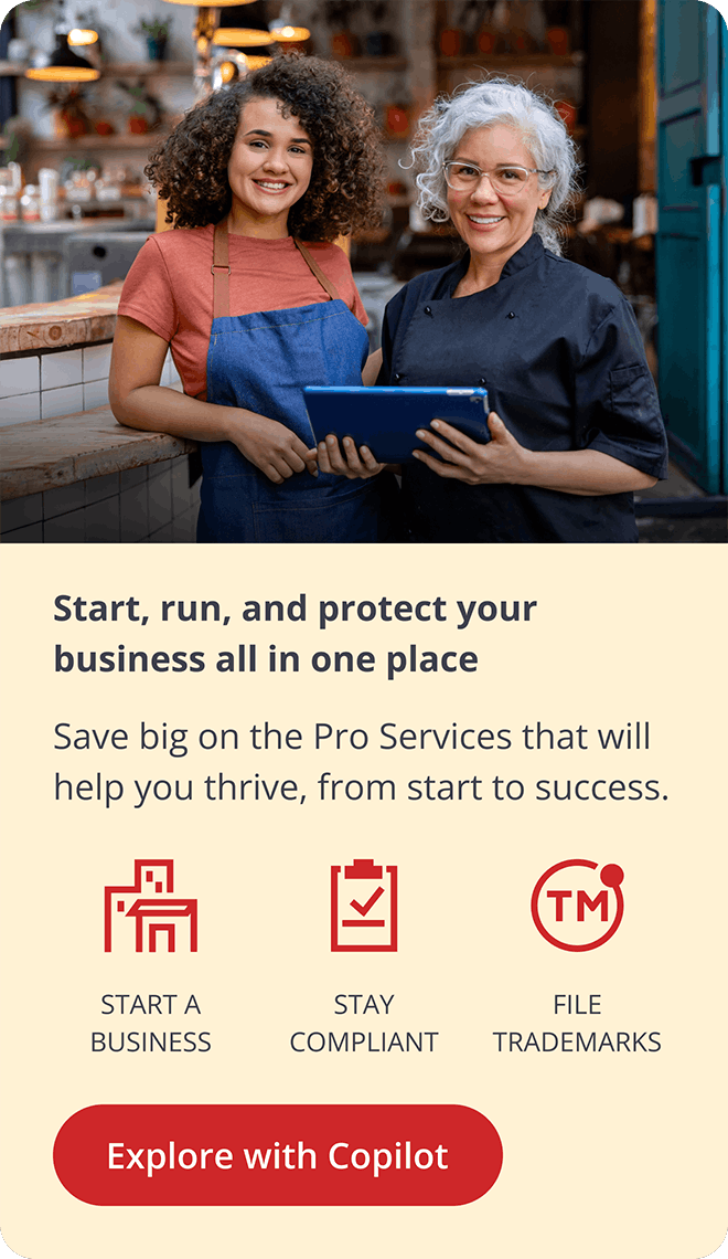 Start, run, and protect your business all in one place | Save big on the Pro Services that will help you thrive, from start to success. | START A BUSINESS, STAY COMPLIANT, FILE TRADEMARKS | [Explore with Copilot]