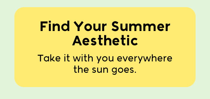 Find Your Summer Aesthetic with sunny seasonal vibes.