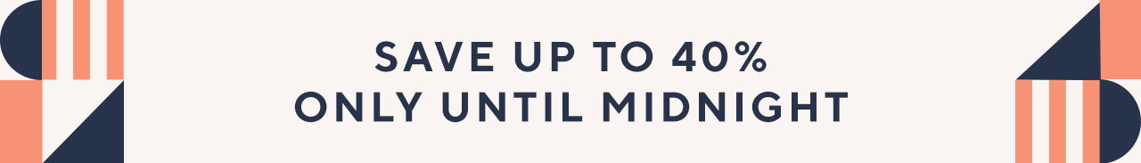 Save up to 40% only until midnight
