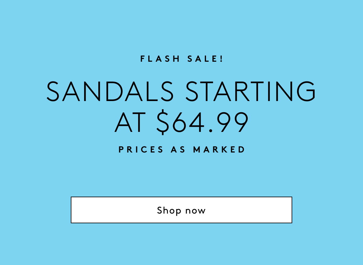 Flash Sale! Sandals Starting At $64.99 Prices As Marked | Shop Now