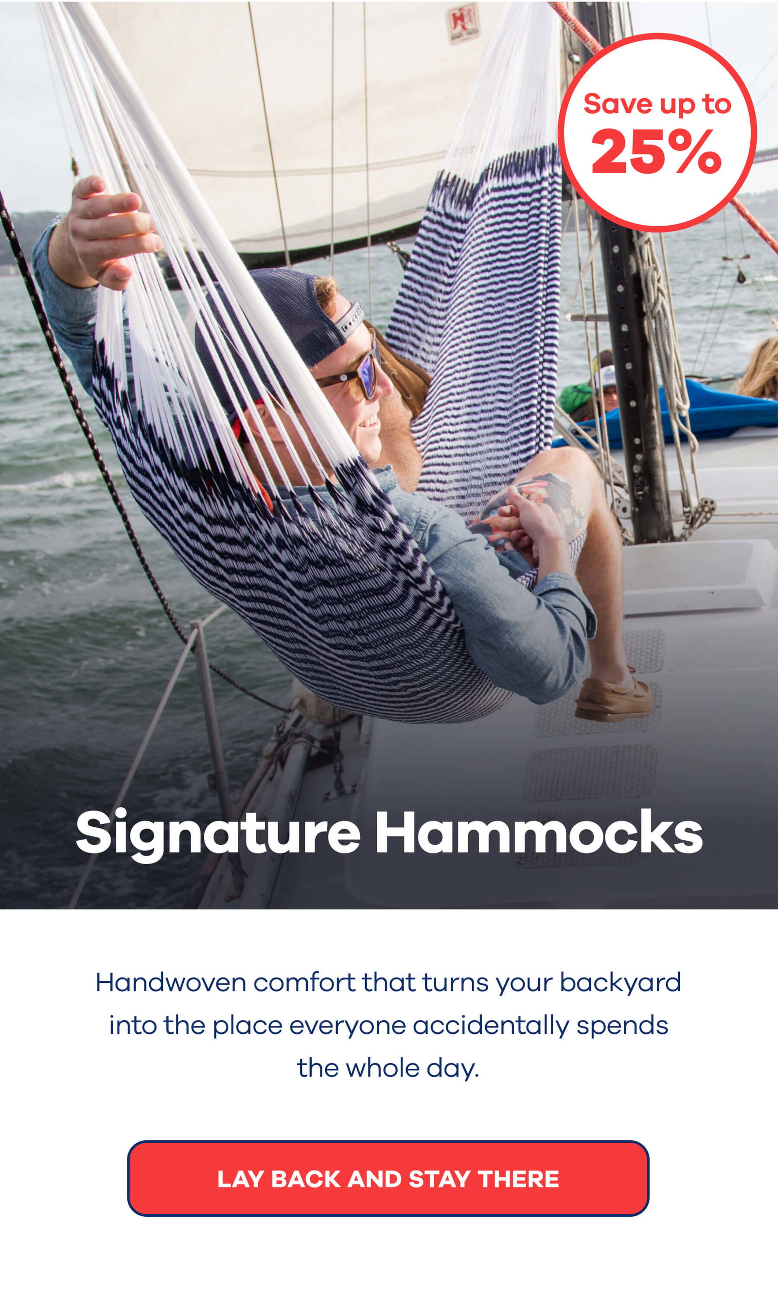 Signature Hammocks Up to 25% OFF<< Handwoven comfort that turns your backyard into the place everyone accidentally spends the whole day. LAY BACK AND STAY THERE