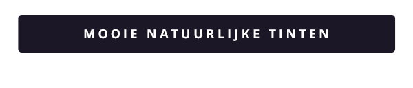 MOOIE NATUURLIJKE TINTEN