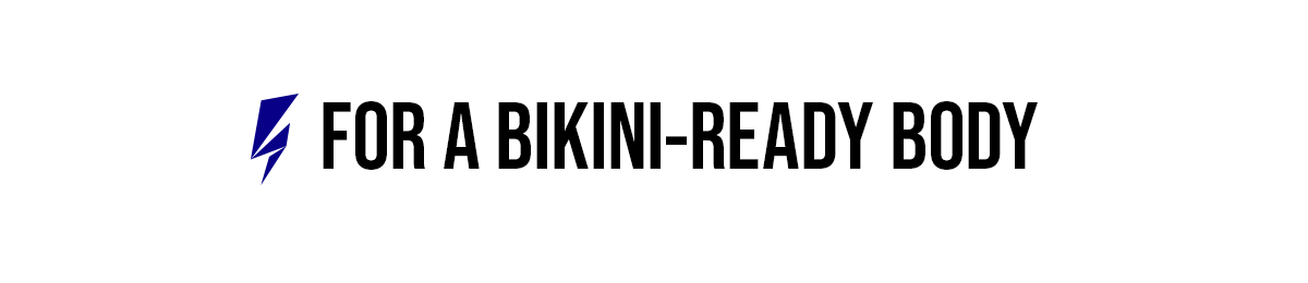 For A Bikini-Ready Body