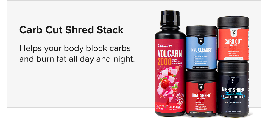 Carb Cut Shred Stack  Helps your body block carbs and burn fat all day and night.