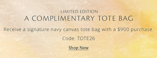 Complimentary Signature Tote Bag with $900 purchase. Code: TOTE26