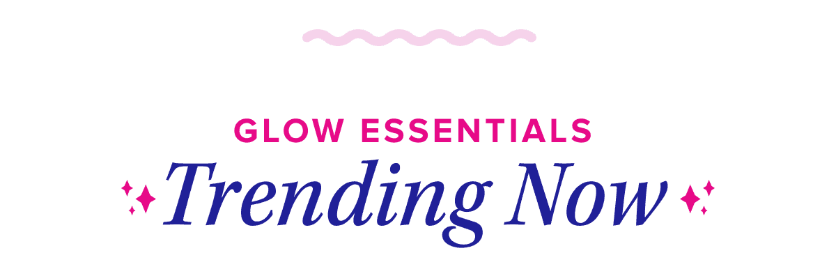 Glow Essentials Trending Now