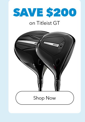 Save $200 on Titleist GT | Shop Now