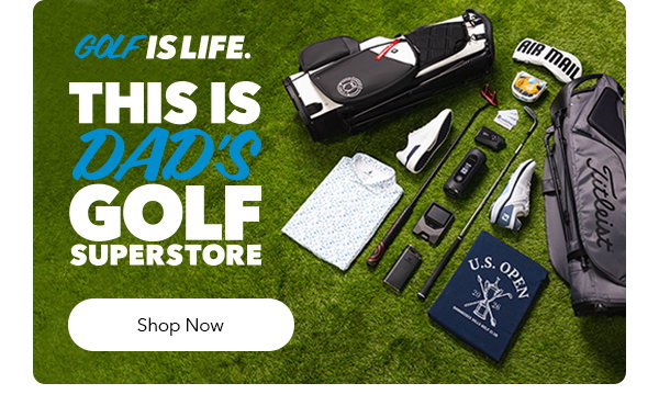 Golf is Life | This is Dad's Golf Superstore | Shop Now