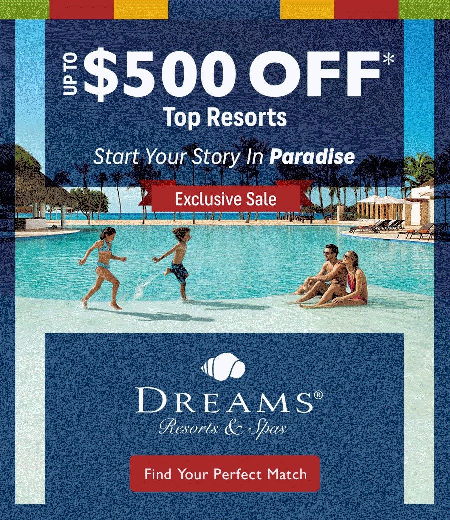 Up To $500 OFF* Top Resorts. Start Your Story In Paradise. Exclusive Sale. Secrets Resorts & Spas, Dreams Resorts & Spas, Zoetry Wellness & Spa Resorts. Find your perfect match.