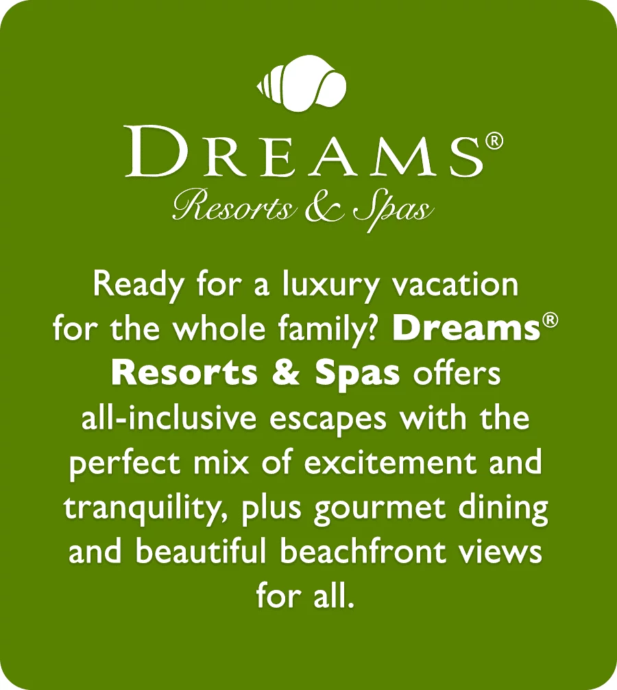 Ready for a luxury vacation for the whole family? Dreams Resorts & Spas offers all-inclusive escapes with the perfect mix of excitement and tranquility, plus gourmet dining and beautiful beachfront views for all.