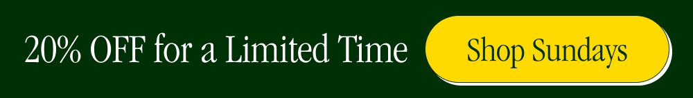 20% OFF for a Limited Time [ SHOP SUNDAYS ]