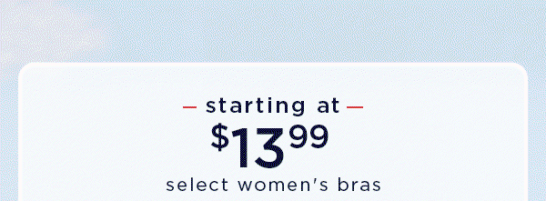 starting at $13.99 select women's bras
