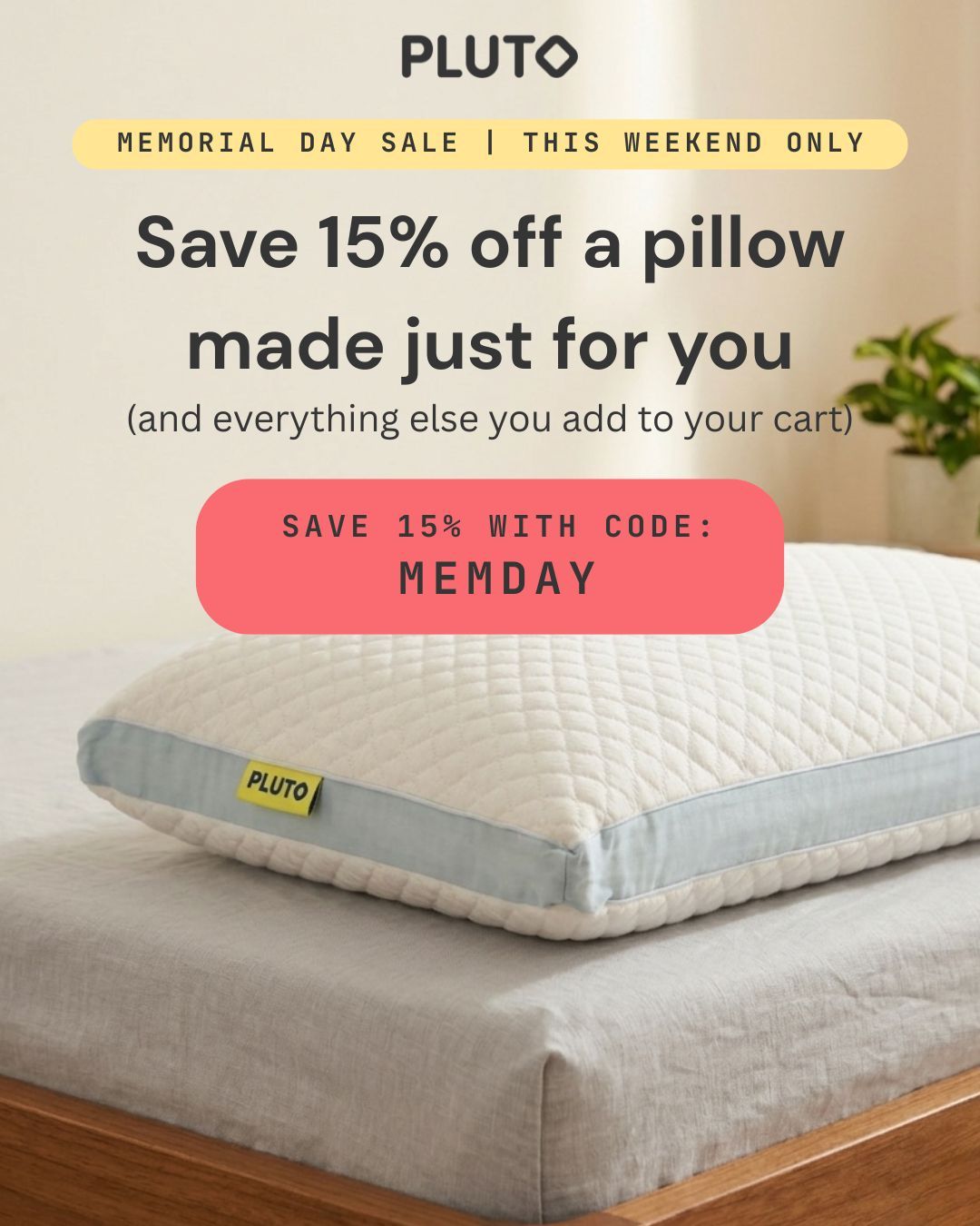 An advertisement for a Pluto brand Memorial Day sale. At the top, the Pluto logo sits above a yellow banner reading 'MEMORIAL DAY SALE | THIS WEEKEND ONLY.' Large text below says, 'Save 15% off a pillow made just for you (and everything else you add to your cart).' A pink button reads 'SAVE 15% OFF YOUR ORDER.' The bottom half of the image shows a white, quilted Pluto pillow with a light blue border resting on a neatly made bed with grey sheets and a wooden frame.
