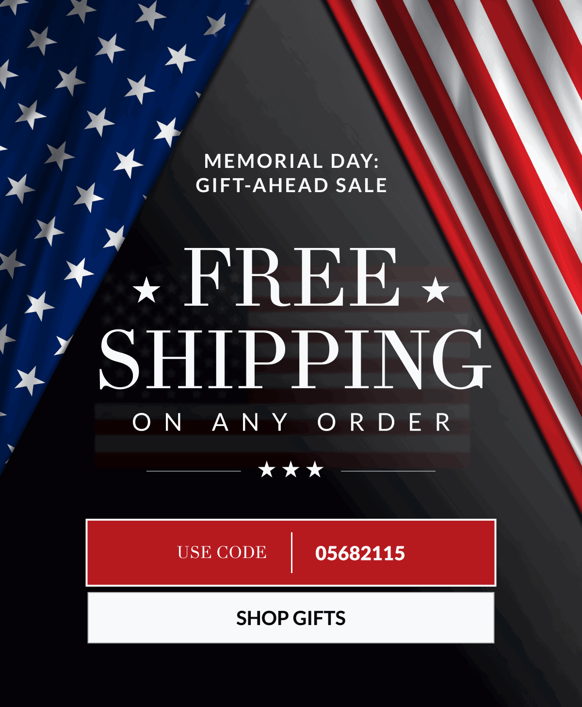 Memorial Day: Gift-Ahead Sale. FREE Shipping on Any Order. Use Code: 05682115 [Click here to Shop Gifts]