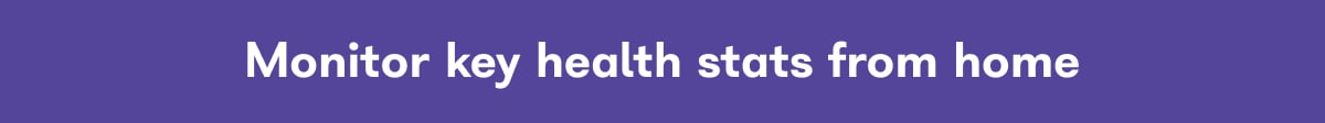 Monitor key health stats from home