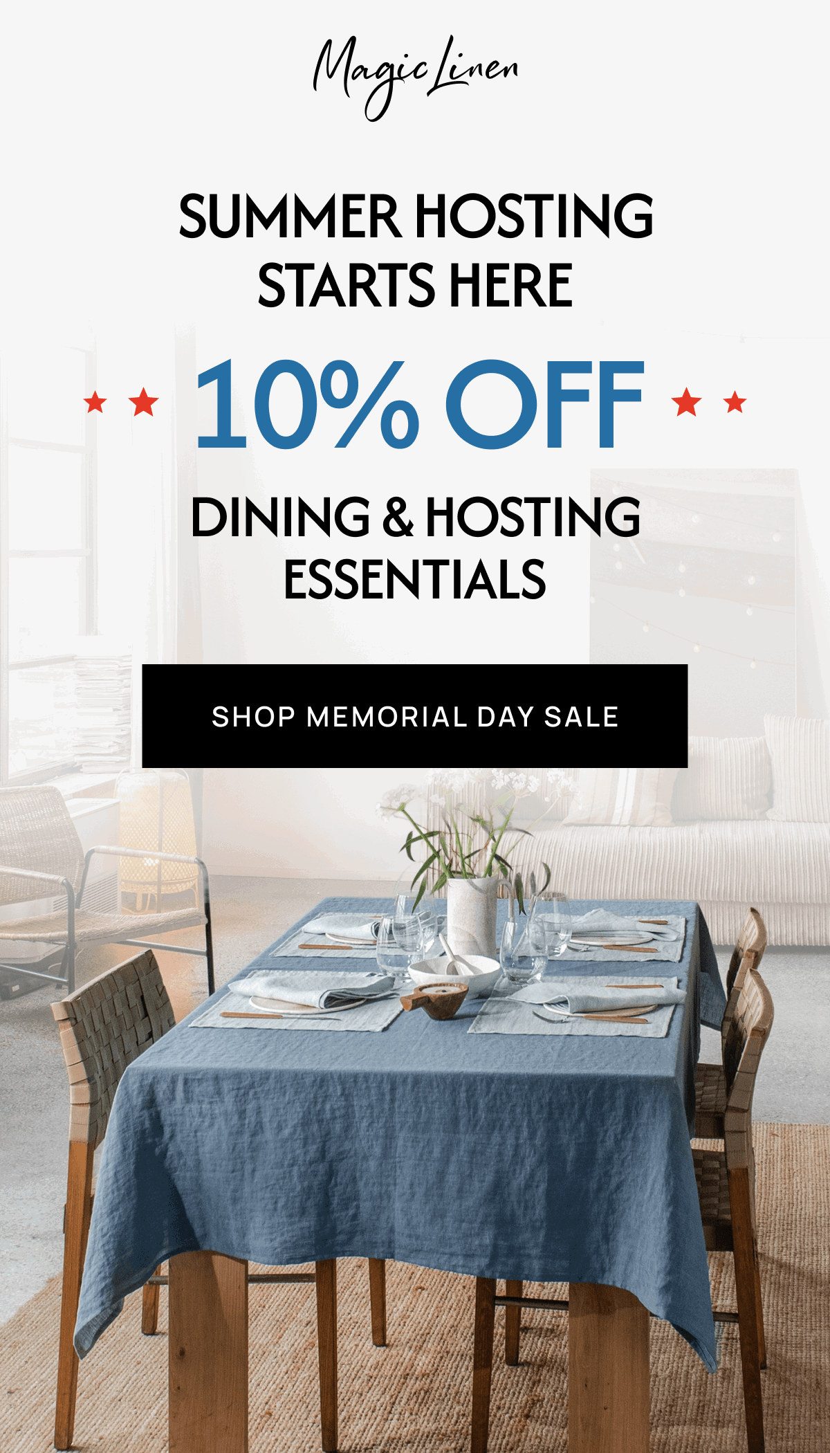 SUMMER HOSTING STARTS HERE 10% OFF * DINING & HOSTING ESSENTIALS SHOP MEMORIAL DAY SALE
