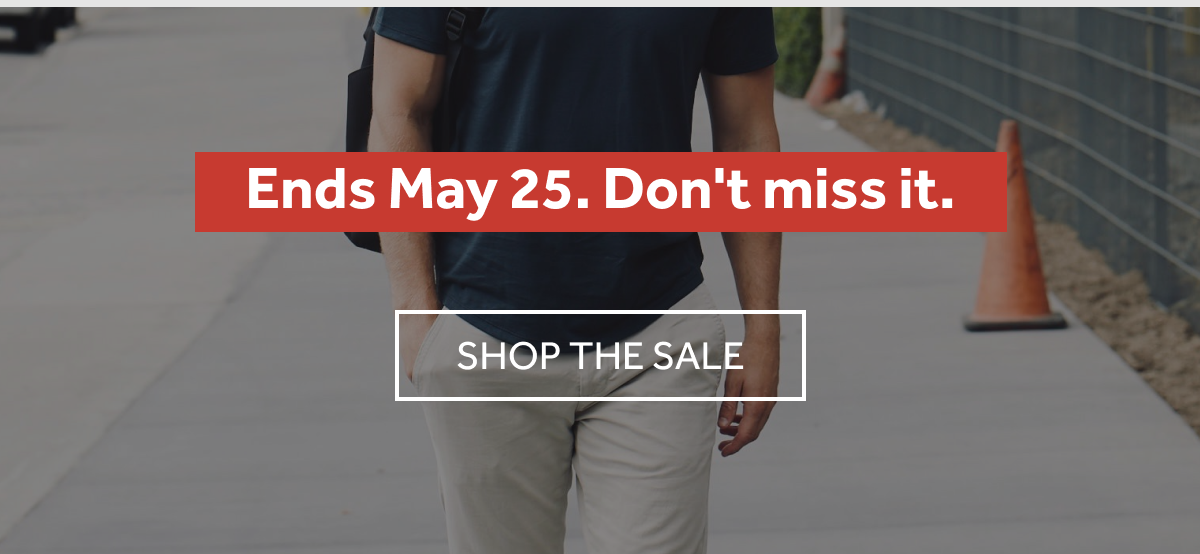 MEMORIAL DAY SALE — BUY 2 CHINOS, GET 1 FREE. ENDS MAY 25.