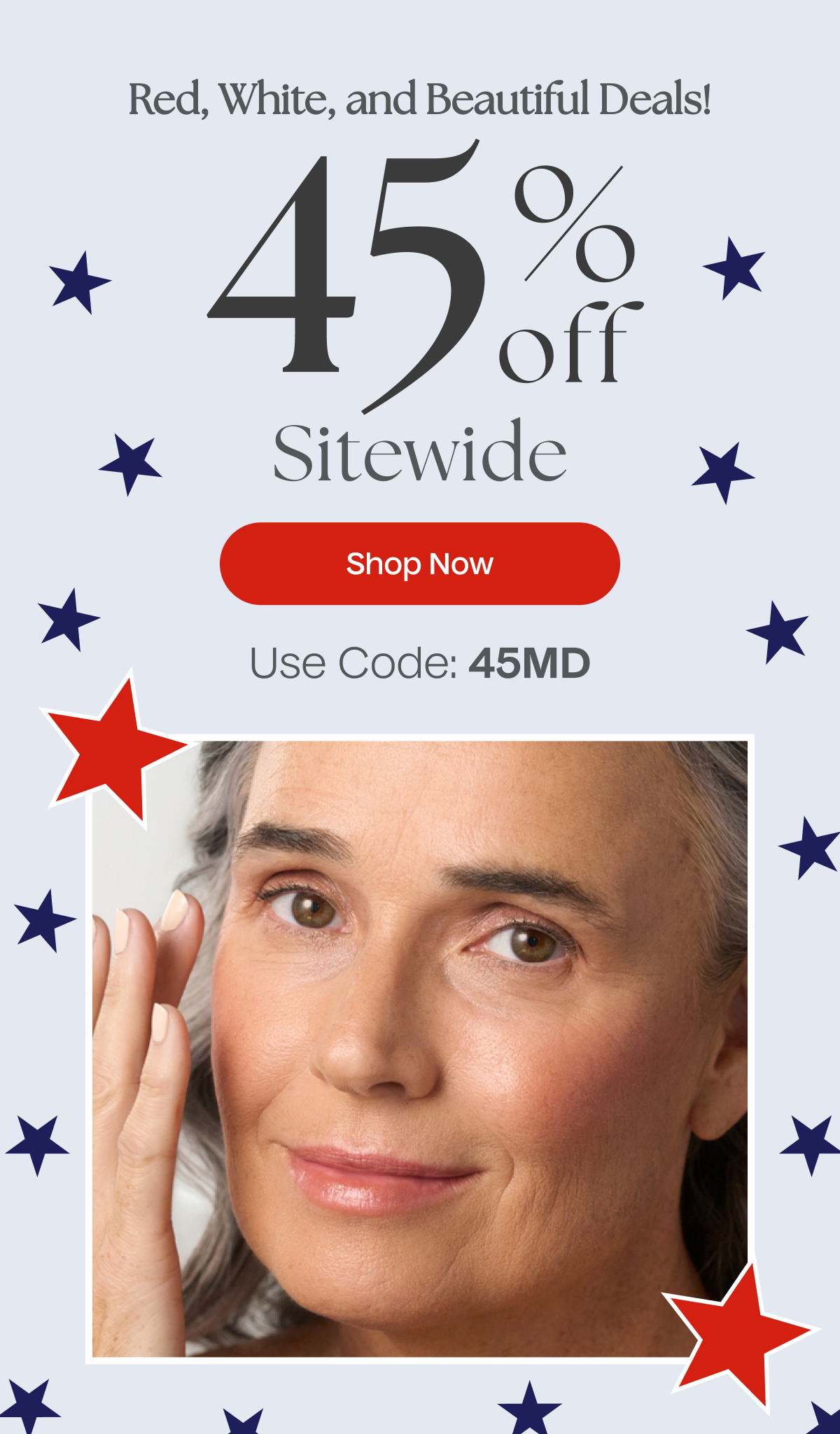 Red, White, and Beautiful Deals! | 45% Off Sitewide | Shop Now - Use Code 45MD