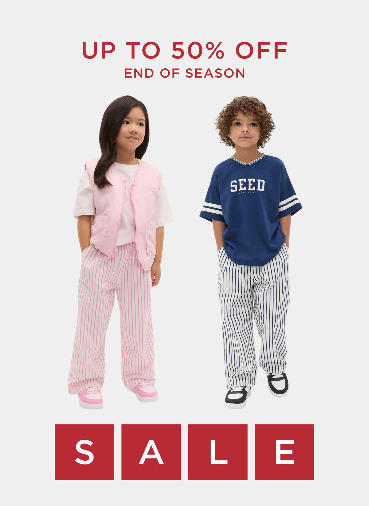 End of Season Sale is here! Up to 50% Off. Shop our top picks for boy and girl in store and online now.