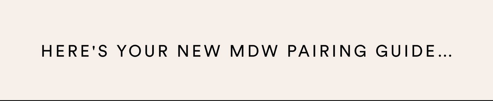 Here's your new MDW pairing guide...