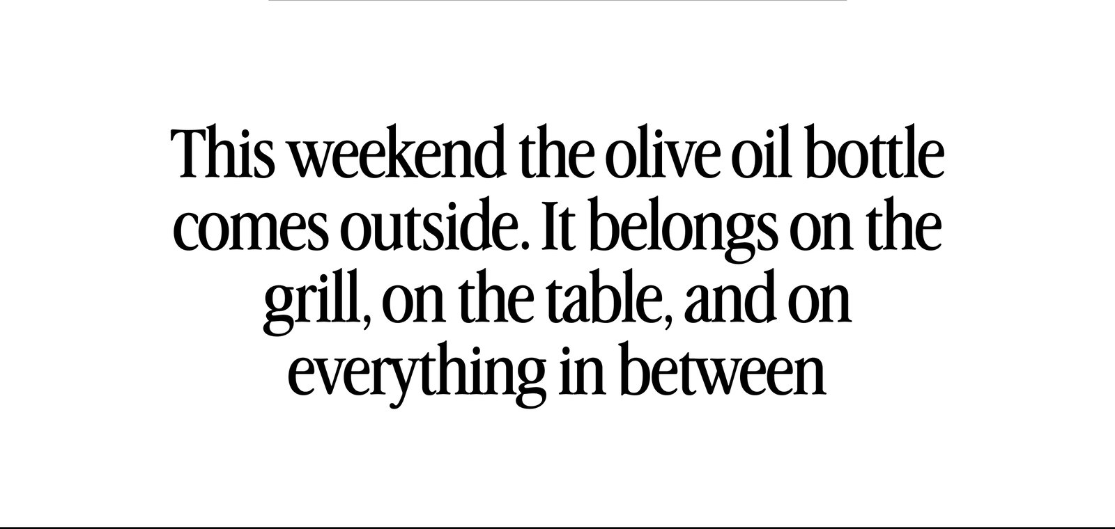 This weekend the olive oil bottle comes outside.