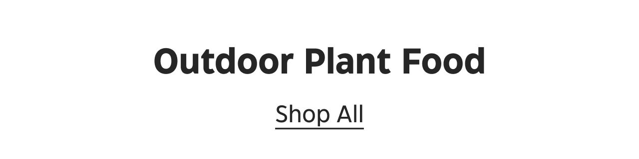 Outdoor Plant Food. Shop All.