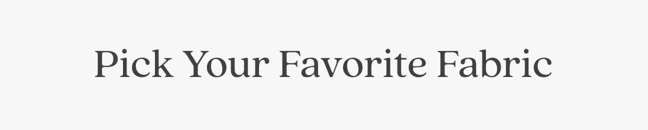 Pick Your Favorite Fabric