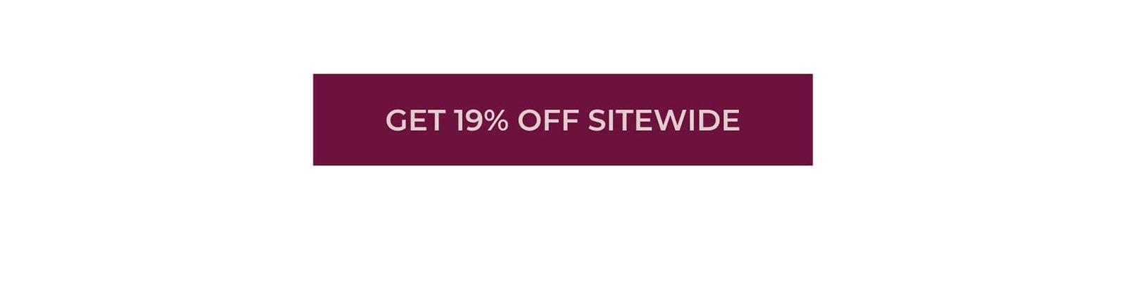 GET 19% OFF SITEWIDE