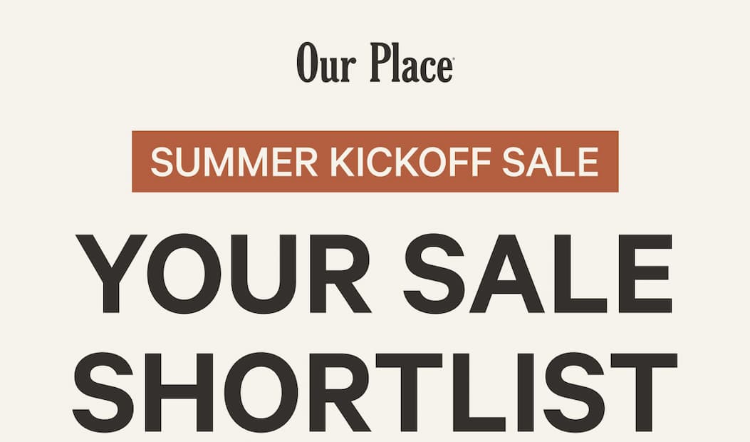 Our Place | Summer Kickoff Sale | Your Sale Shortlist