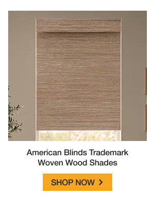 American Blinds Trademark Woven Wood Shades | SHOP NOW >