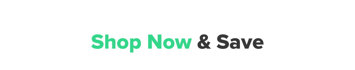 Shop Now & Save