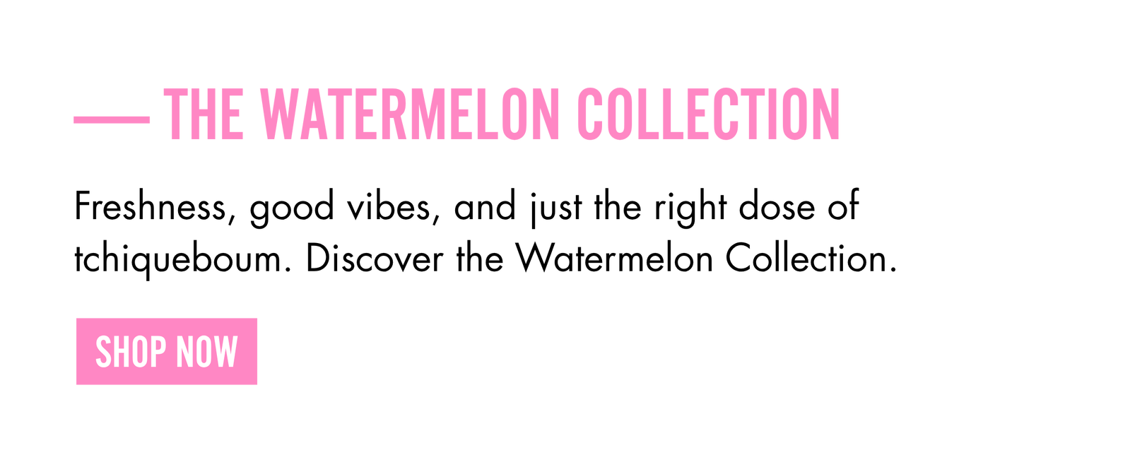 The Watermelon Collection