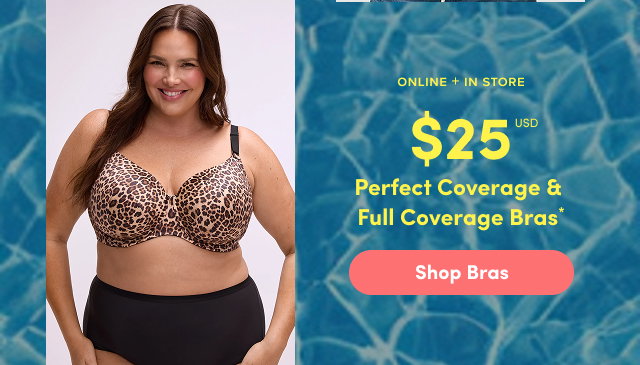 Online + In Store | $25USD Perfect Coverage & Full Coverage Bras* | Shop Bras >