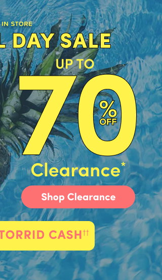 Online + In Store | Memorial Day Sale | Up To 70% Off Clearance* | Shop Clearance > | + Earn 3X Torrid Cash††