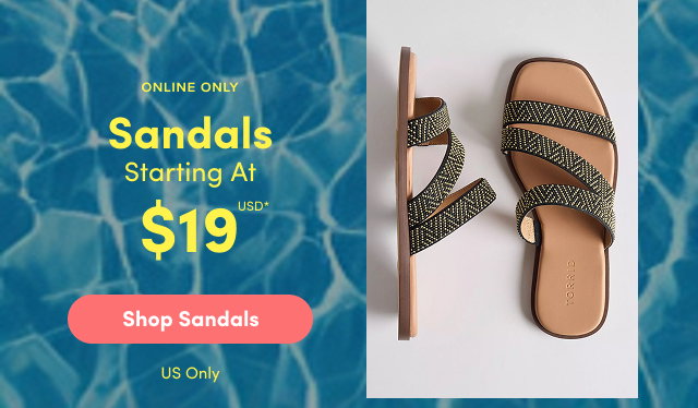Online Only | Sandals Starting At $19USD* | Shop Sandals > | US Only