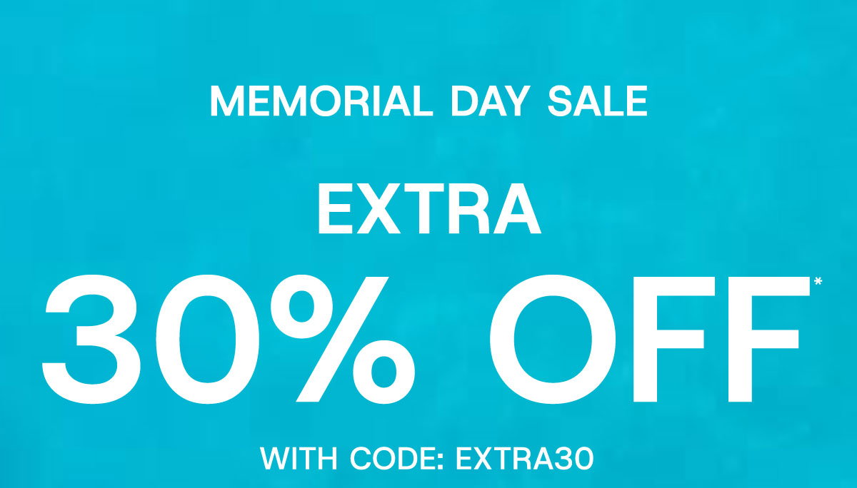 Memorial Day sale extra 30% off* with code: EXTRA30