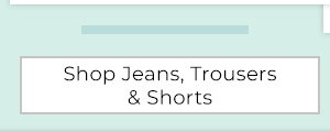 Shop Jeans, Trousers & Shorts