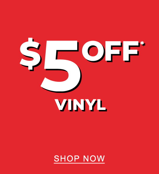 $5 Off* Vinyl | SHOP NOW
