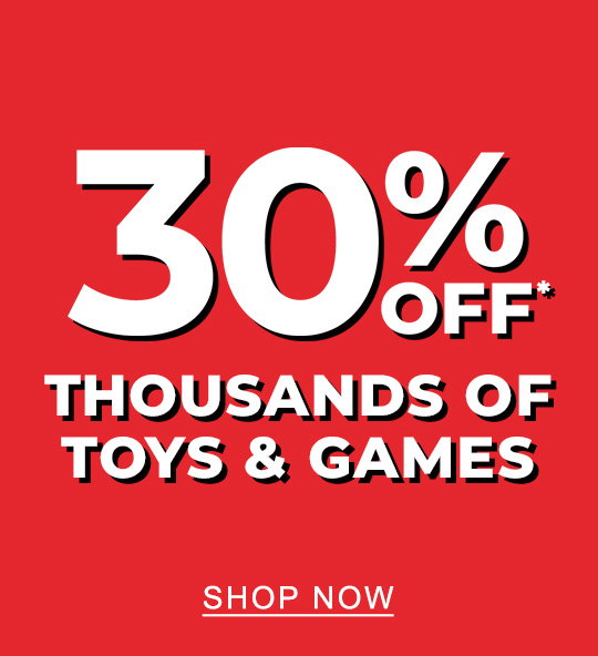 30% Off* Thousands of Toys & Games | SHOP NOW
